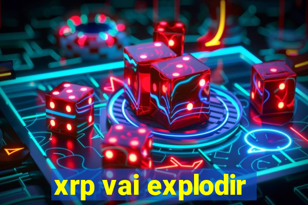 xrp vai explodir